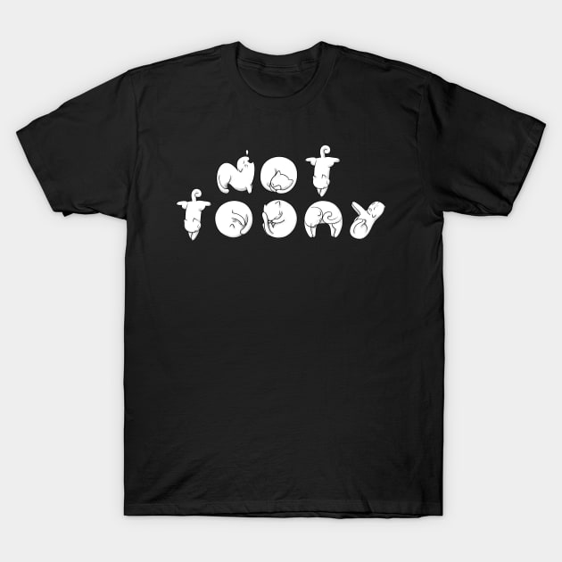 Not Today T-Shirt by mohymochi